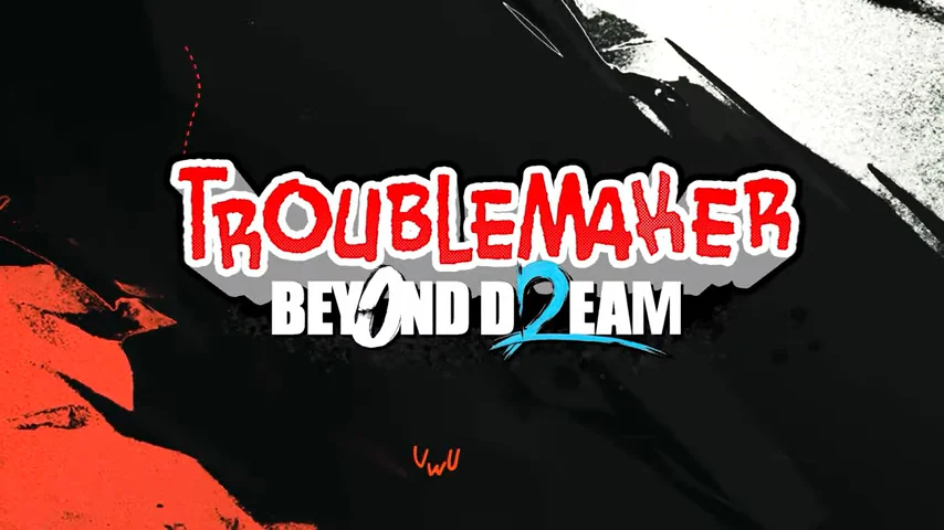 Troublemaker 2: Beyond Dream Troublemaker 2: Beyond Dream