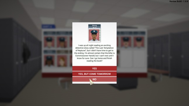 Сотрудники обращаются как с реальными проблемами, так и со всякой чепухой. Решайте, потакать им или быть строгим боссом.

Источник: видеоигра This is the Police