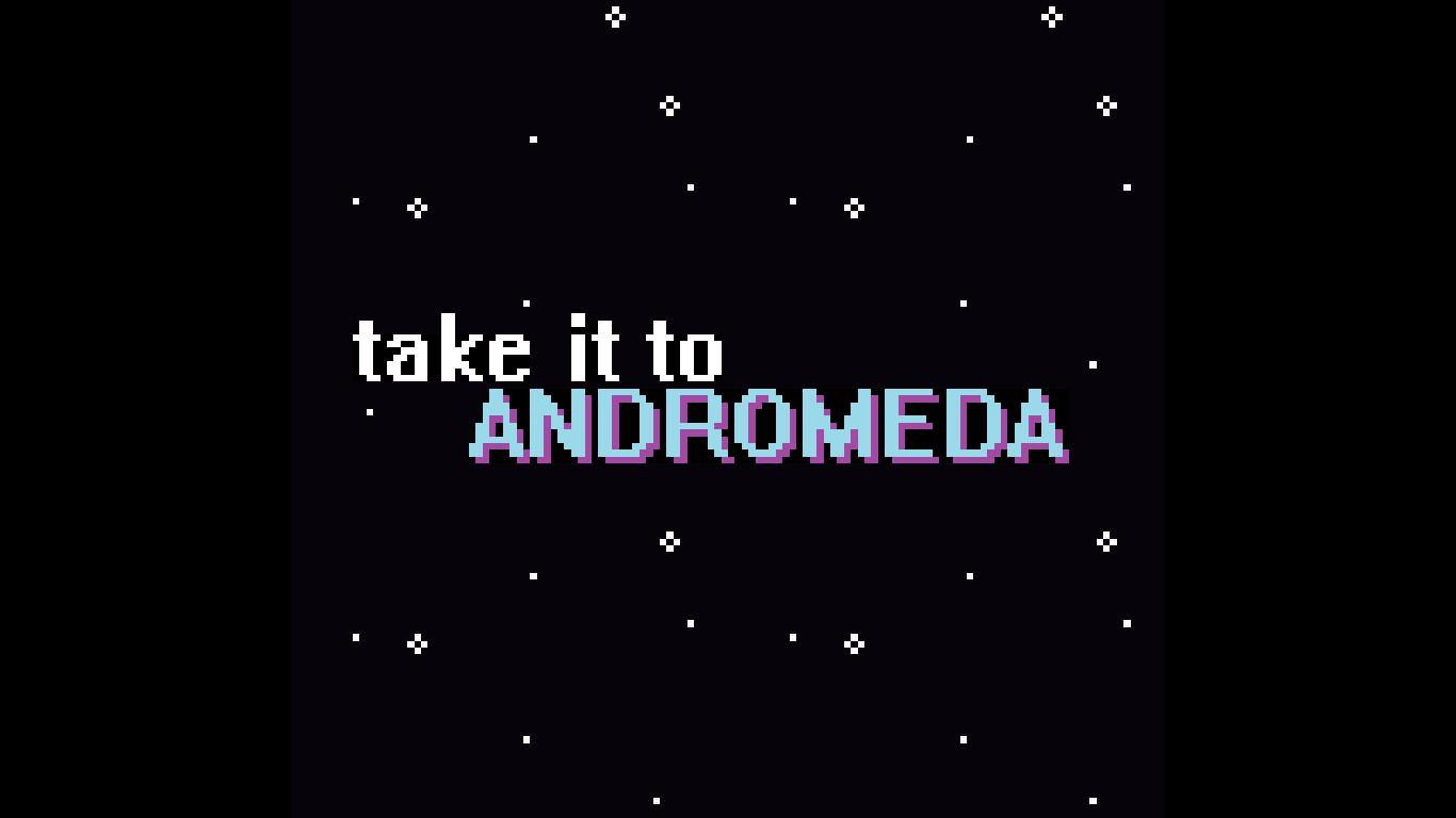 Take it to Andromeda (itch) - кадр 1