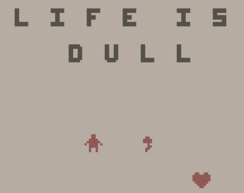 life is dull. (itch) - кадр 1