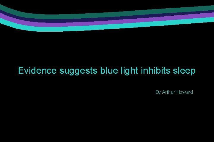 Evidence suggests blue light inhibits sleep (itch) - кадр 1