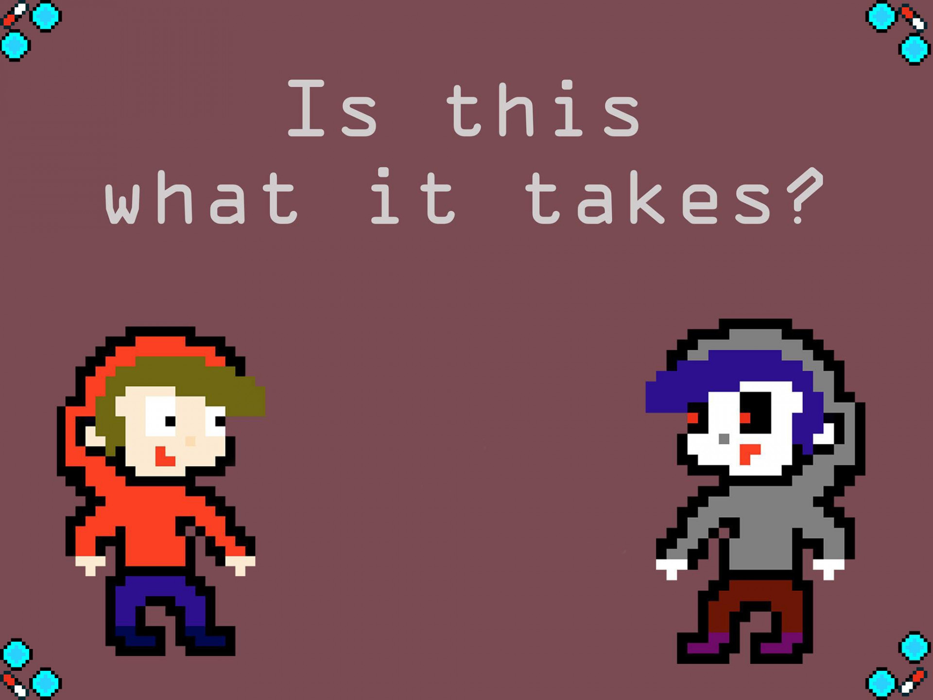 It this what it takes (itch) - кадр 1
