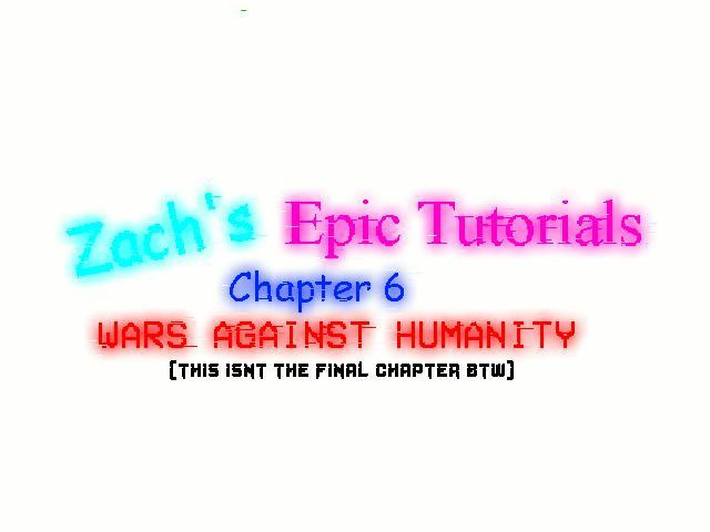 Zachs Epic Tutorials 6: WARS AGAINST HUMANITY (itch) - кадр 1