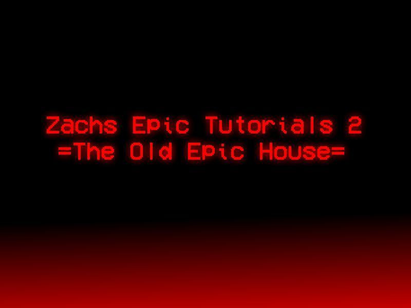 Zachs Epic Tutorials 2: =The Old Epic House= (itch) - кадр 1