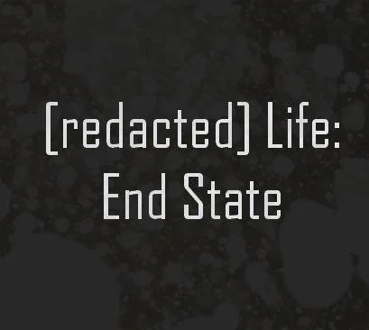 [redacted] Life: End State (itch)