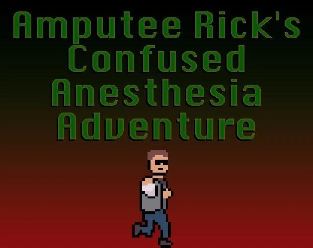 Amputee Rick's Confused Anesthesia Adventure (itch)