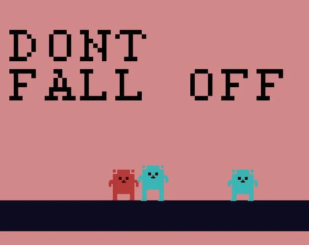 DONT FALL OFF. (itch) DONT FALL OFF. (itch)