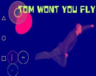 Tom Wont You Fly (itch) Tom Wont You Fly (itch)