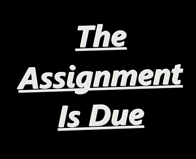 The Assignment Is Due (itch) The Assignment Is Due (itch)