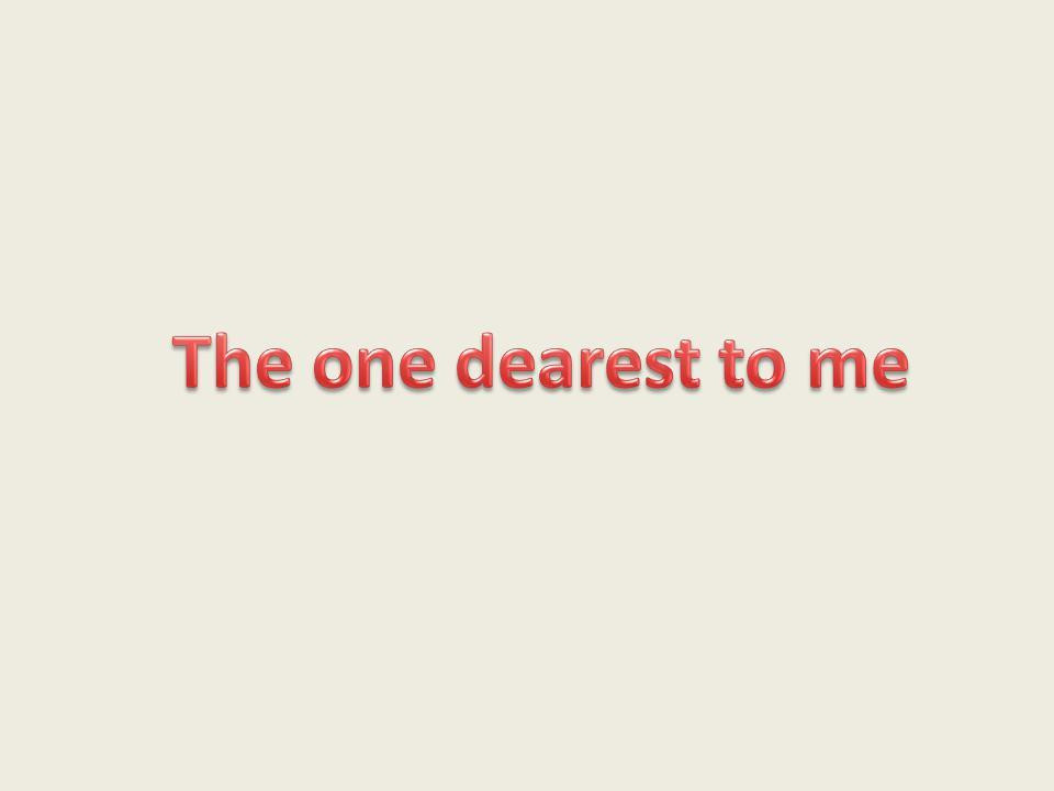 The one dearest to me (itch) The one dearest to me (itch)