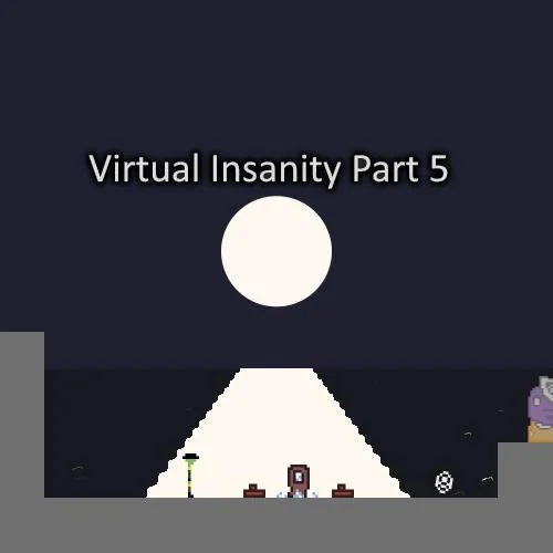 Virtual Insanity Part 5 (itch)