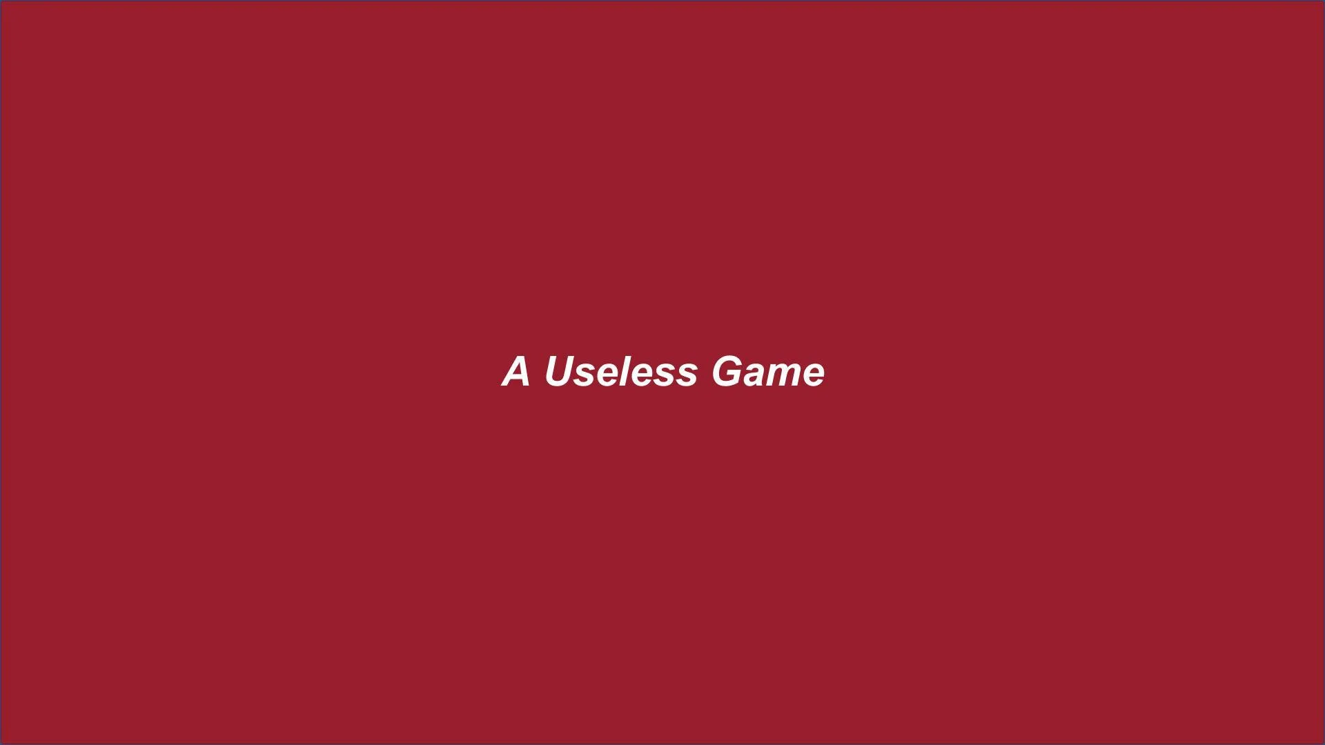 A Useless Game (itch) A Useless Game (itch)