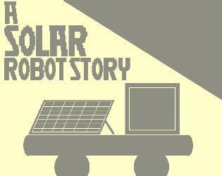 A Solar Robot Story (itch) A Solar Robot Story (itch)