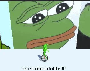 Here come dat boi!! (itch) Here come dat boi!! (itch)