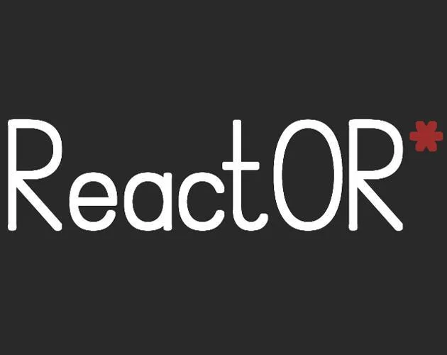 ReactOR* (itch)
