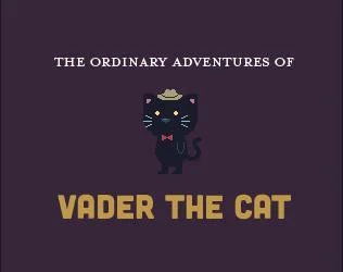 The Ordinary Adventures of Vader the Cat (itch) The Ordinary Adventures of Vader the Cat (itch)