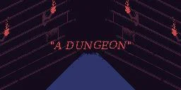 "A Dungeon" (itch) "A Dungeon" (itch)