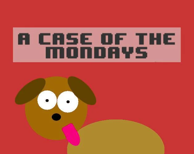 A Case Of The Mondays (itch) A Case Of The Mondays (itch)