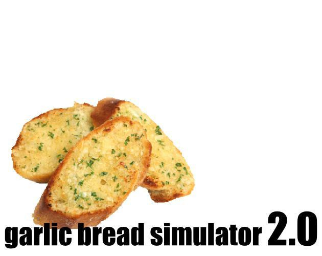 Garlic Bread Simulator 2.0 (itch) Garlic Bread Simulator 2.0 (itch)