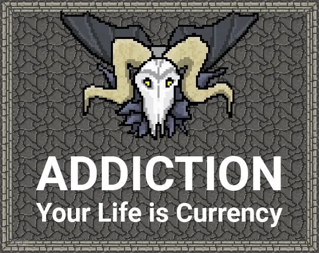 Addiction: Your Life is Currency (itch) Addiction: Your Life is Currency (itch)