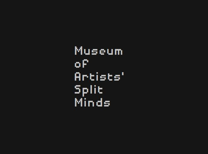 Museum of Artists' Split Minds (itch) Museum of Artists' Split Minds (itch)