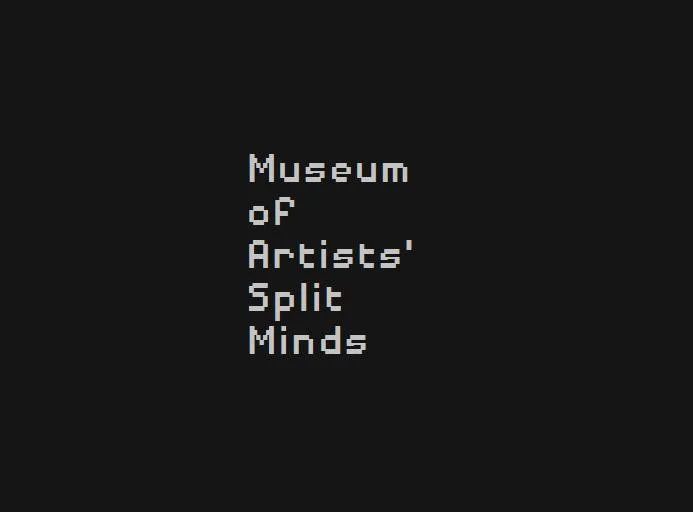 Museum of Artists' Split Minds (itch) Museum of Artists' Split Minds (itch)