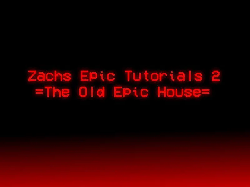 Zachs Epic Tutorials 2: =The Old Epic House= (itch)