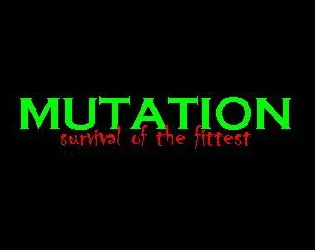 Mutation: Survival of the Fittest (itch) Mutation: Survival of the Fittest (itch)