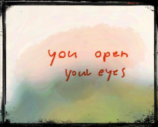 You are open my eyes
