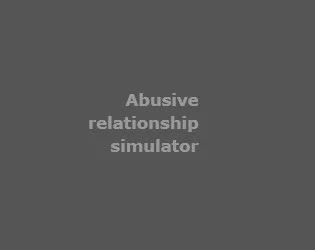Abusive Relationship Simulator (itch) Abusive Relationship Simulator (itch)