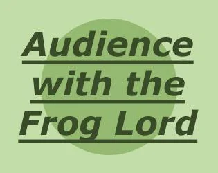 Audience with the Frog Lord (itch) Audience with the Frog Lord (itch)