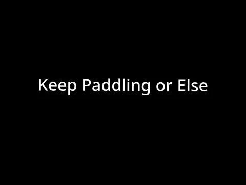 Keep Paddling or Else (itch) Keep Paddling or Else (itch)