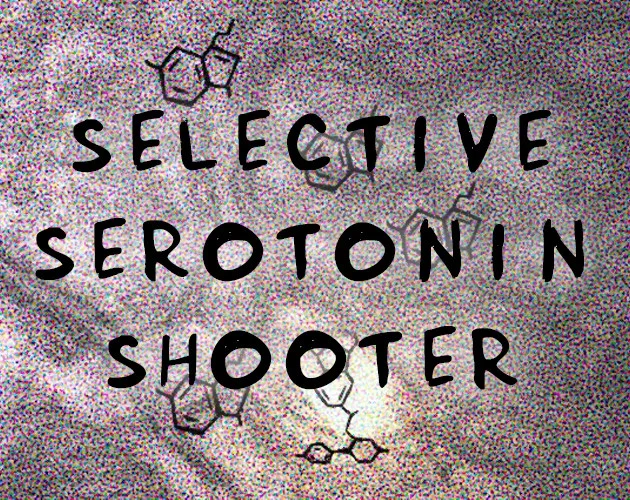 Selective Serotonin Shooter (WebGL) (itch) Selective Serotonin Shooter (WebGL) (itch)