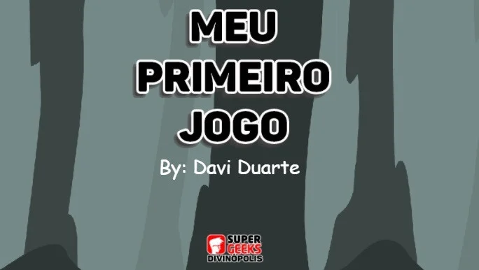Meu Primeiro Jogo - Davi Duarte (itch)