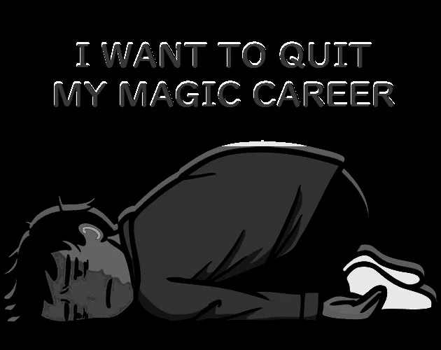 I want to quit my magic career (itch) I want to quit my magic career (itch)