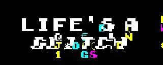 Life's A Glitch Life's A Glitch