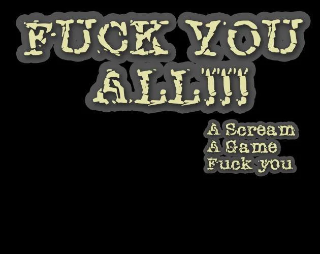 Fuck You All (itch) Fuck You All (itch)