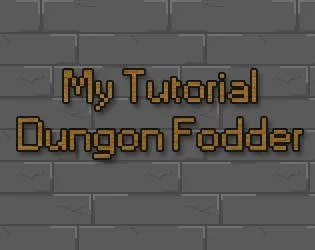 My Tutorial Dungeon Fodder [Jam Edition] (itch)