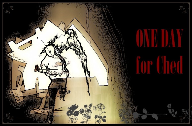 ONE DAY for Ched ONE DAY for Ched