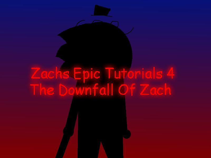Zachs Epic Tutorials 4: The Downfall Of Zach (itch)