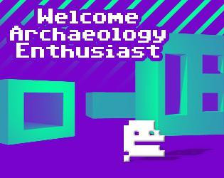Welcome Archaeology Enthusiast (itch) Welcome Archaeology Enthusiast (itch)