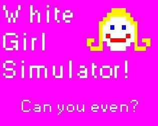 Новости о White Girl Simulator (itch)