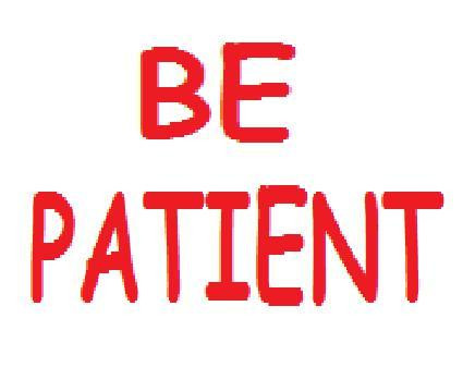 Be patient. (itch) Be patient. (itch)