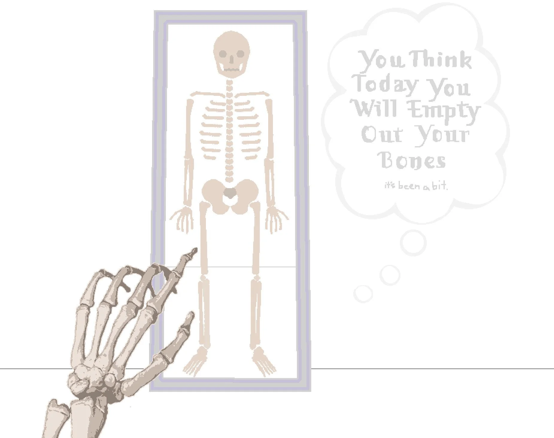 Today You Think You Will Empty Out Your Bones (itch) Today You Think You Will Empty Out Your Bones (itch)