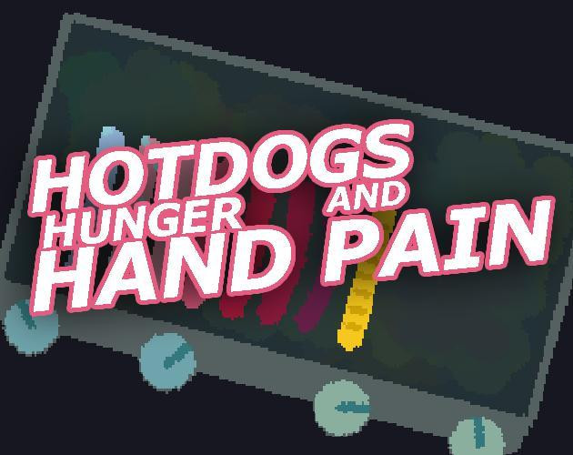 Hotdogs Hunger and Hand Pain (itch) Hotdogs Hunger and Hand Pain (itch)