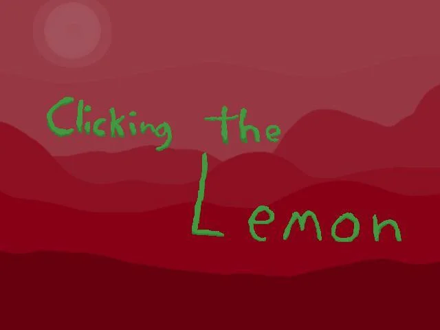 Clicking the Lemon (itch) Clicking the Lemon (itch)