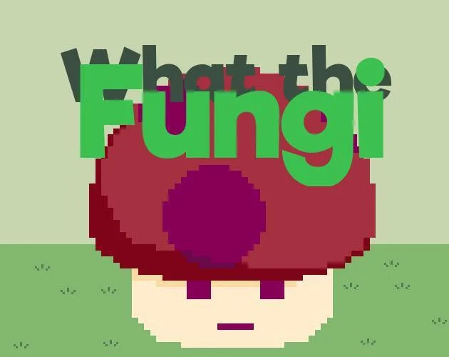 What the Fungi (itch)