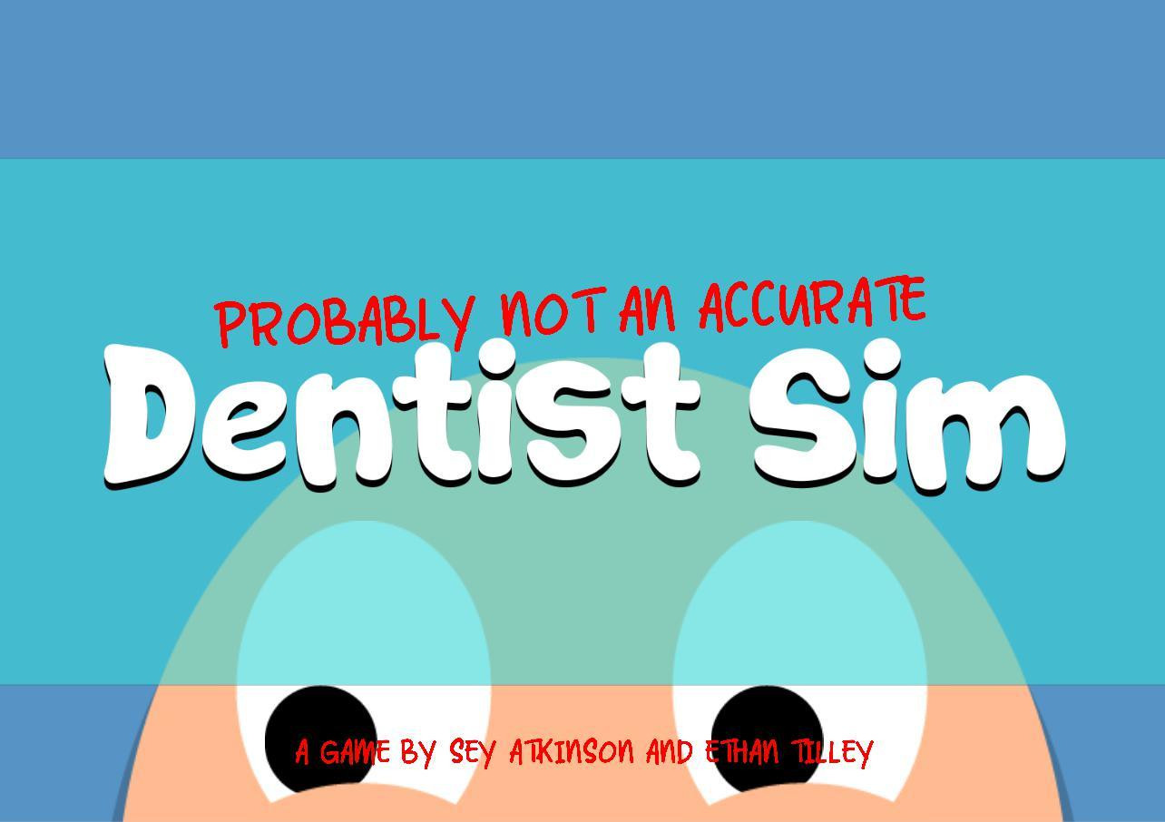 Probably Not An Accurate Dentist Sim (itch) Probably Not An Accurate Dentist Sim (itch)