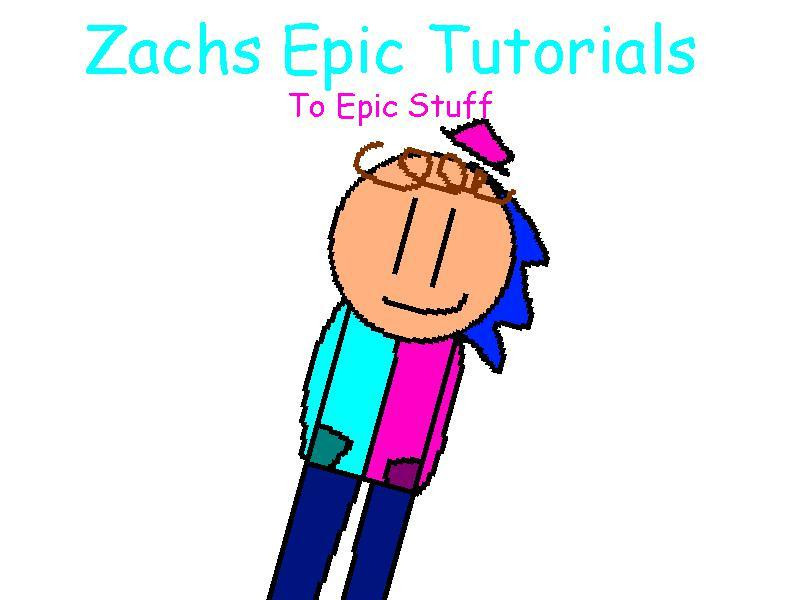 Zachs Epic Tutorials To Epic Stuff (Zach Games) (itch)