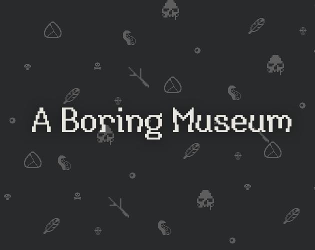 A Boring Museum (itch) A Boring Museum (itch)
